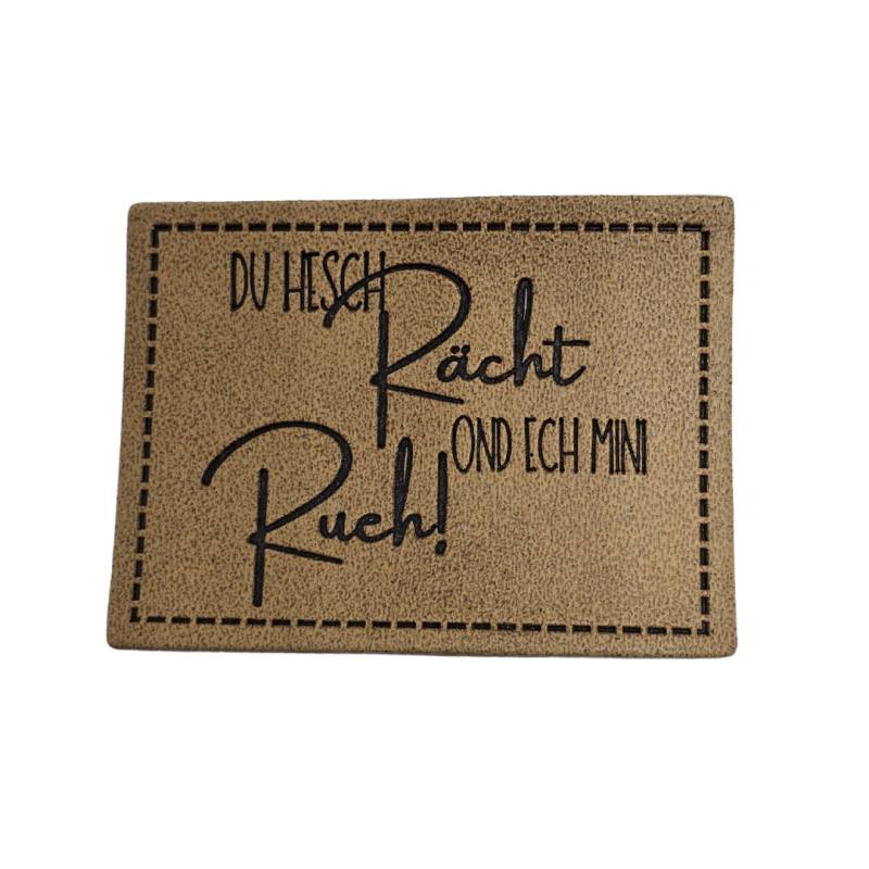 "Du hesch Rächt ond ech mini Rueh!" Kunstleder Label 4 x 3 cm